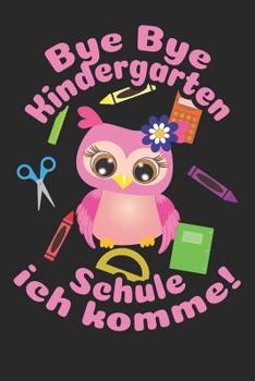 Bye Bye Kindergarten - Schule ich komme!: Kariertes A5 Eulen Heft f�r das Schulkind das Sch�ler in der ersten Klasse wird