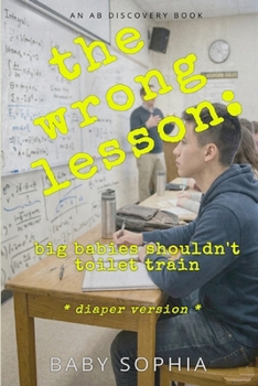 Paperback The Wrong Lesson: big babies shouldn't toilet train (diaper version): An ABDL regression guidebook Book