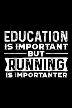 education is important but running is importanter: education is important but running is importanter  Journal/Notebook Blank Lined Ruled 6x9 100 Pages