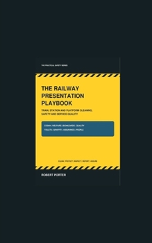 The Railway Presentation Playbook: Train, Station and Platform Cleaning, Safety and Service Quality