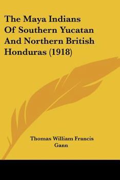 The Maya Indians of Southern Yucatan & Northern British Honduras Smithsonian Bulletin 64