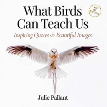 What Birds Can Teach Us: Inspiring Quotes & Beautiful Images (Wisdom and Wonder Books)