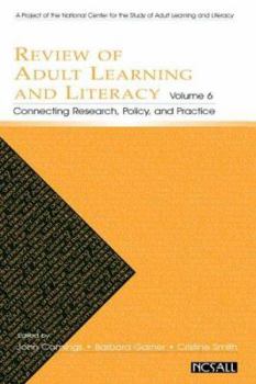 Review of Adult Learning and Literacy, Volume 6: Connecting Research, Policy, and Practice: A Project of the National Center for the Study of Adult Learning and Literacy
