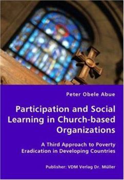 Paperback Participation and Social Learning in Church-based Organizations - A Third Approach to Poverty Eradication in Developing Countries Book