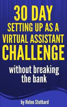 Paperback 30 Day Setting up as a Virtual Assistant Challenge: Without breaking the bank Book