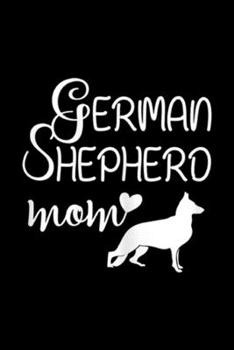 Paperback German Shepherd Mom: Womens German Shepherd Mom Cute German Shepherd Lover Top Gift Journal/Notebook Blank Lined Ruled 6x9 100 Pages Book