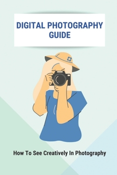 Paperback Digital Photography Guide: How To See Creatively In Photography: Landscape Photography Techniques Book