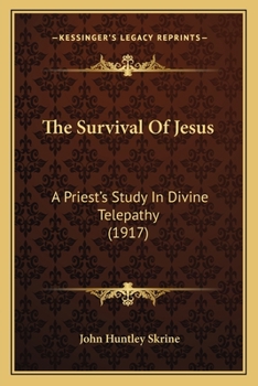 Paperback The Survival Of Jesus: A Priest's Study In Divine Telepathy (1917) Book