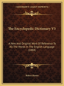 Paperback The Encyclopedic Dictionary V3: A New And Original Work Of Reference To All The Words In The English Language (1884) Book