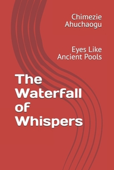 Paperback The Waterfall of Whispers: Eyes Like Ancient Pools Book