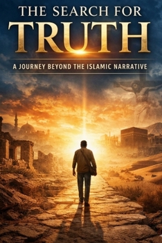 The Search for Truth: A Journey Beyond the Islamic Narrative
