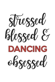 Paperback Stressed Blessed and Dancing Obsessed Dancing Lover Dancing Obsessed Notebook A beautiful: Lined Notebook / Journal Gift,, 120 Pages, 6 x 9 inches, Pe Book