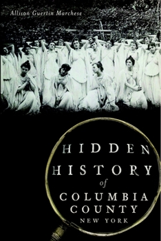 Hidden History of Columbia County, New York - Book  of the Hidden History