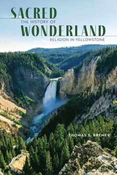 Hardcover Sacred Wonderland: The History of Religion in Yellowstone Book