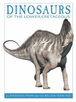 Hardcover Dinosaurs of the Lower Cretaceous: 25 Dinosaurs from 144--127 Million Years Ago Book