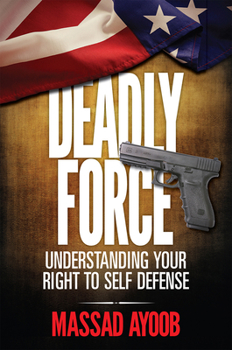 Paperback Deadly Force - Understanding Your Right to Self Defense Book