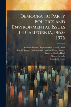 Paperback Democratic Party Politics and Environmental Issues in California, 1962-1976: Oral History Transcript / 1986 Book