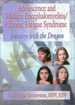 Paperback Adolescence and Myalgic Encephalomyelitis/Chronic Fatigue Syndrome: Journeys with the Dragon Book