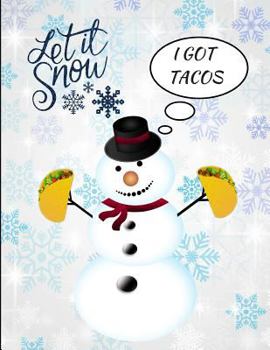 Let It Snow I Got Tacos Snowman Funny Notebook Journal 150 Page College Ruled Pages 8.5 X 11