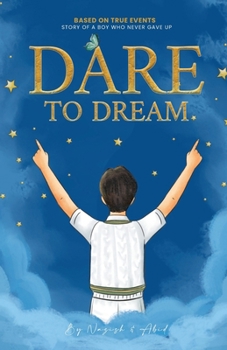 Paperback Dare to Dream: Based on True Events - The Story of A Boy, who Never Gave Up Book