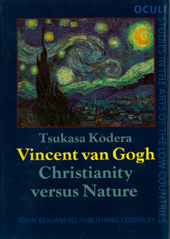 Vincent van Gogh: Christianity versus nature - Book #3 of the OCULI: Studies in the Arts of the Low Countries