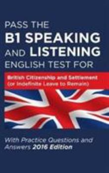 Paperback Pass The B1 Speaking and Listening English Test For British Citizenship and settlement (or Indefinite Leave to Remain): With Practice Questions and Answers Book