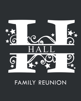 Hall Family Reunion: Personalized Last Name Monogram Letter H Family Reunion Guest Book, Sign In Book (Family Reunion Keepsakes)