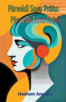 Parveidi Savu Pratu: Parveidi Savu Dzivi (Latvian Edition)