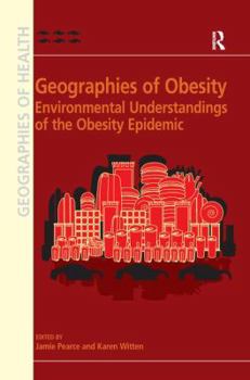 Paperback Geographies of Obesity: Environmental Understandings of the Obesity Epidemic. Edited by Jamie Pearce and Karen Witten Book