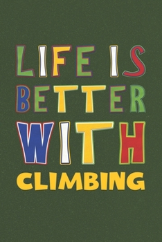 Paperback Life Is Better With Climbing: Climbing Lovers Funny Gifts Journal Lined Notebook 6x9 120 Pages Book