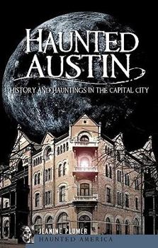 Haunted Austin: History and Hauntings in the Capital City - Book  of the Haunted America
