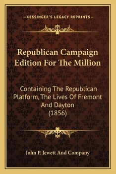 Paperback Republican Campaign Edition For The Million: Containing The Republican Platform, The Lives Of Fremont And Dayton (1856) Book