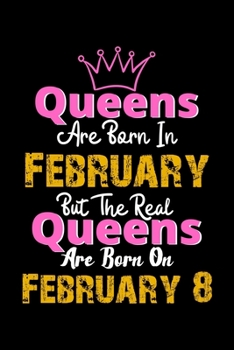 Queens Are Born In February Real Queens Are Born In February 8 Notebook Birthday Funny Gift: Lined Notebook / Journal Gift, 120 Pages, 6x9, Soft Cover, Matte Finish