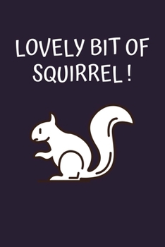Lovely bit of squirrel !: 100 Pages (6" x 9") Blank Lined squirrel Journal, Notebook, Durable Soft Cover, Matte Finish, Makes A Great Gift