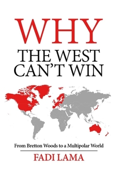 Paperback Why the West Can't Win: From Bretton Woods to a Multipolar World Book