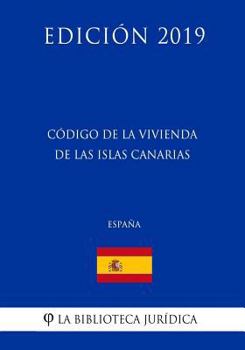 Paperback Código de la Vivienda de las Islas Canarias (España) (Edición 2019) [Spanish] Book