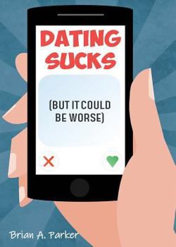 Dating Sucks: But It Could Be Worse