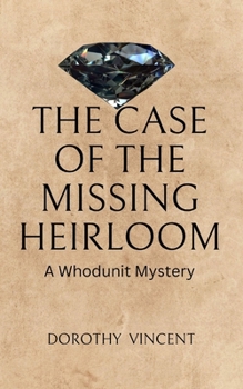 The Case of the Missing Heirloom: A Whodunit Mystery