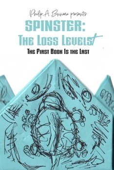 Paperback Spinster - The Loss Levels: The First Book Is the Last Book