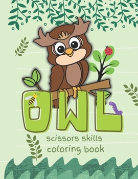 Paperback Owl Scissors Skills and Coloring Book: Ideal For Boys and Girls 3-5 Years Old Book