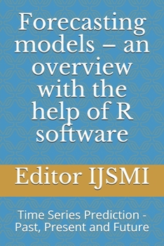 Paperback Forecasting models - an overview with the help of R software: Time Series Prediction - Past, Present and Future Book