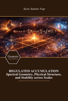 Paperback REGULATED ACCUMULATION Spectral Geometry, Physical Structure, and Stability across Scales Book