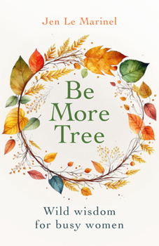 Paperback Be More Tree: Wild Wisdom for Busy Women Book