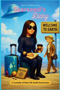 Starseed's Diary: A Comedy of Real Life Encounters