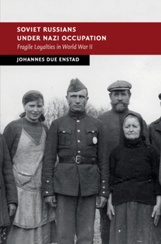 Paperback Soviet Russians Under Nazi Occupation: Fragile Loyalties in World War II Book