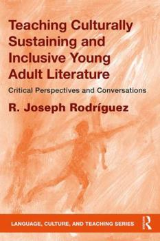 Teaching Culturally Sustaining and Inclusive Young Adult Literature: Critical Perspectives and Conversations - Book  of the Language, Culture, and Teaching