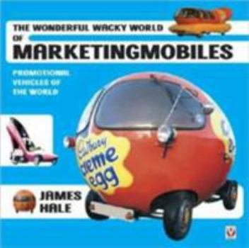 Paperback The Wonderful Wacky World of Marketingmobiles: Promotional Vehicles 1900-2000 Book