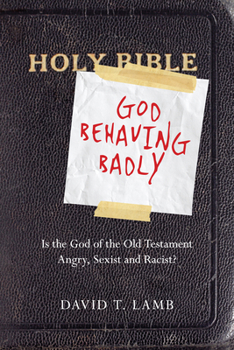Paperback God Behaving Badly: Is the God of the Old Testament Angry, Sexist and Racist? Book