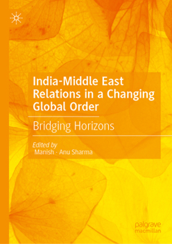 Hardcover India-Middle East Relations in a Changing Global Order: Bridging Horizons (Contemporary Gulf Studies) Book