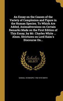 Hardcover An Essay on the Causes of the Variety of Complexion and Figure in the Human Species. To Which Are Added, Animadversions on Certain Remarks Made on the Book